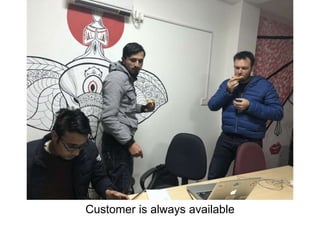 Customer is always available
 