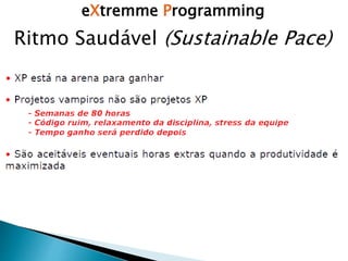 eXtremme Programming
Ritmo Saudável (Sustainable Pace)
 