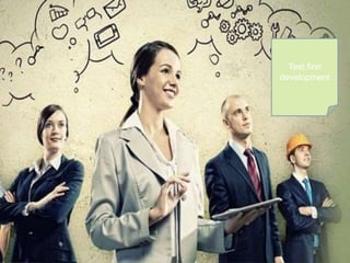 Test first 
development 
 