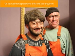 On-site customer(representative of the end user of system) 
 