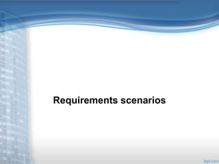 Requirements scenarios 
 