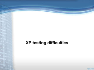 XP testing difficulties 
 