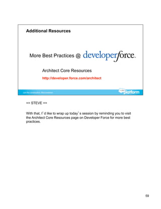 == STEVE ==


With that, I’d like to wrap up today’s session by reminding you to visit
the Architect Core Resources page on Developer Force for more best
practices.




                                                                           59
 