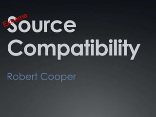 Source Compatibility Robert Cooper Extreme 
