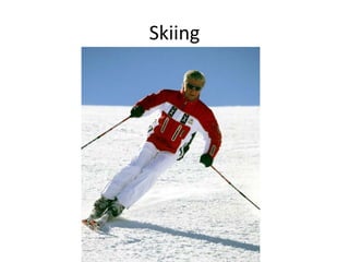 Skiing

 