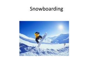 Snowboarding

 