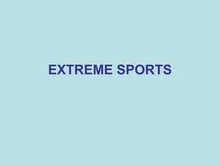 EXTREME SPORTS
 