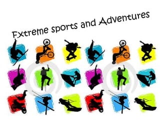 Extreme sports and Adventures
 