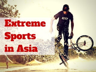 Extreme 
Sports 
in Asia 
 