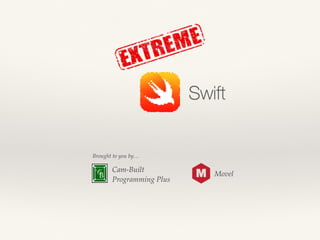 Swift
Cam-Built
Brought to you by…
Movel
Programming Plus
 