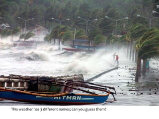 This weather has 3 different names; can you guess them?
 