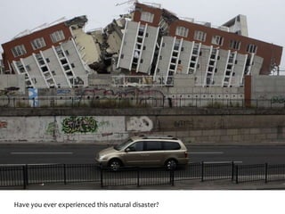 Have you ever experienced this natural disaster?
 