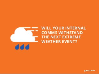 WILL YOUR INTERNAL
COMMS WITHSTAND
THE NEXT EXTREME
WEATHER EVENT?
 