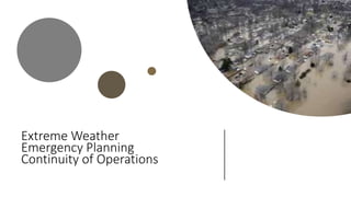 Extreme Weather
Emergency Planning
Continuity of Operations
 