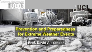 Prof. David Alexander
Prevention and Preparedness
for Extreme Weather Events
 