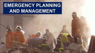EMERGENCY PLANNING
AND MANAGEMENT
 