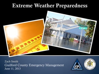 Zach Smith
Guilford County Emergency Management
June 11, 2013
 