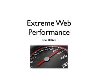 Extreme Web
Performance
   Leo Balter
 
