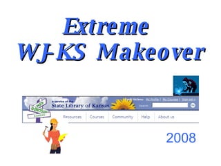 Extreme  WJ-KS  Makeover 2008 