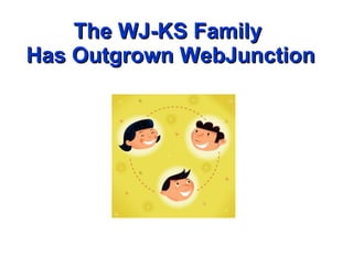 The WJ-KS Family  Has Outgrown WebJunction 