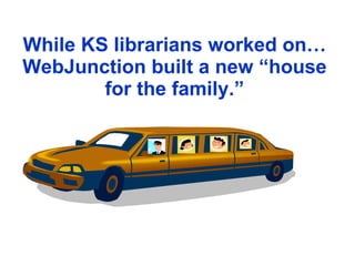 While KS librarians worked on…WebJunction built a new “house for the family.” 