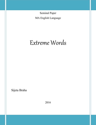 Seminal Paper
MA English Language
Extreme Words
Sijeta Braha
2016
 