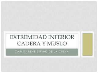 Carlos rene espino de la cueva Extremidad inferiorcadera y muslo 