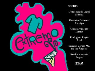 SOCIOS:
De los santos López
Mónica
Dorantes Carmona
Rodrigo
Olivera Villegas
Jazmín
Rodríguez Reyes
Itzel
Serrano Vargas Ma.
De los Ángeles
Sandoval Acosta
Brayan
3ºHM
 