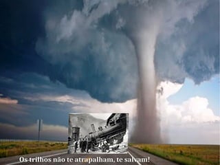 Os trilhos não te atrapalham, te salvam!
 