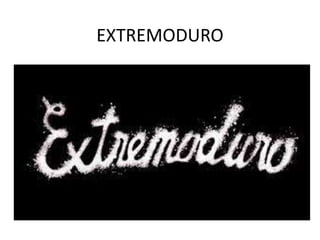 EXTREMODURO 
 