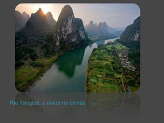 Rio Yangtzé, o maior rio chinês 
 