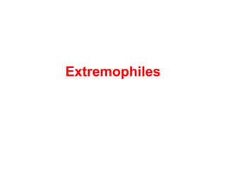 Extremophiles
 