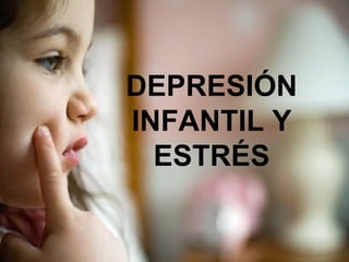DEPRESIÓN INFANTIL Y ESTRÉS 