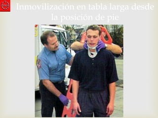 Inmovilización en tabla larga desde 
la posición de pie 
 
