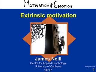 1
Motivation & Emotion
James Neill
Centre for Applied Psychology
University of Canberra
2017
Image source
Extrinsic motivation
 