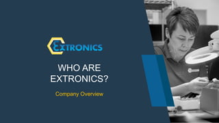 SMART, SAFE, AND CONNECTED.
WHO ARE
EXTRONICS?
Company Overview
 