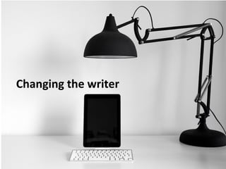 Changing the writer
 