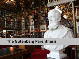 The Gutenberg Parenthesis
 