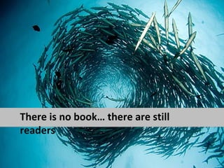There is no book… there are still
readers
 