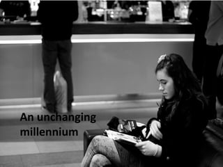 An unchanging
millennium
 