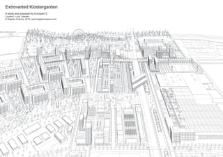 Extroverted Klostergarden
A study and proposal for Europan13
Location: Lund. Sweden
© Bogdan Chipara. 2015, www.bogdanchipara.com
 