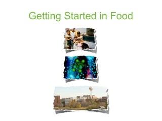 Getting Started in Food
 