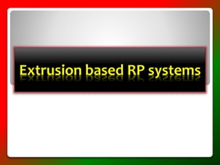 Extrusion based RP systems
 