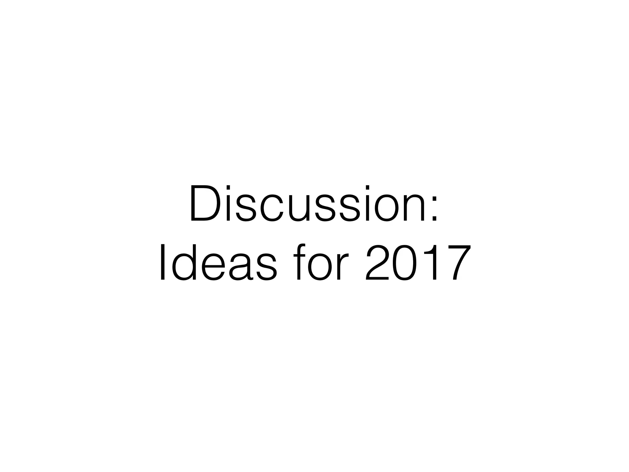 Discussion: 
Ideas for 2017
 