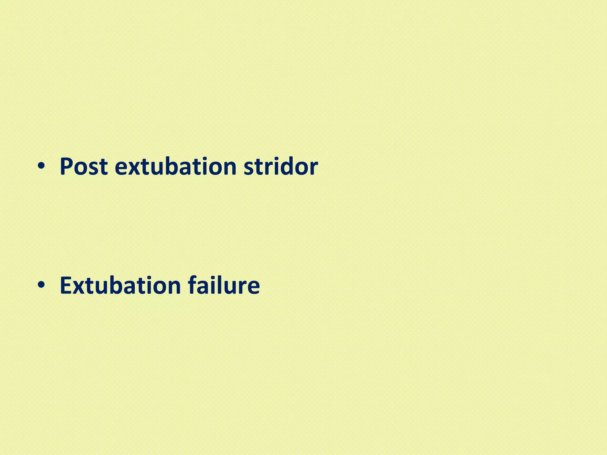 Post extubation stridor Extubation failure 