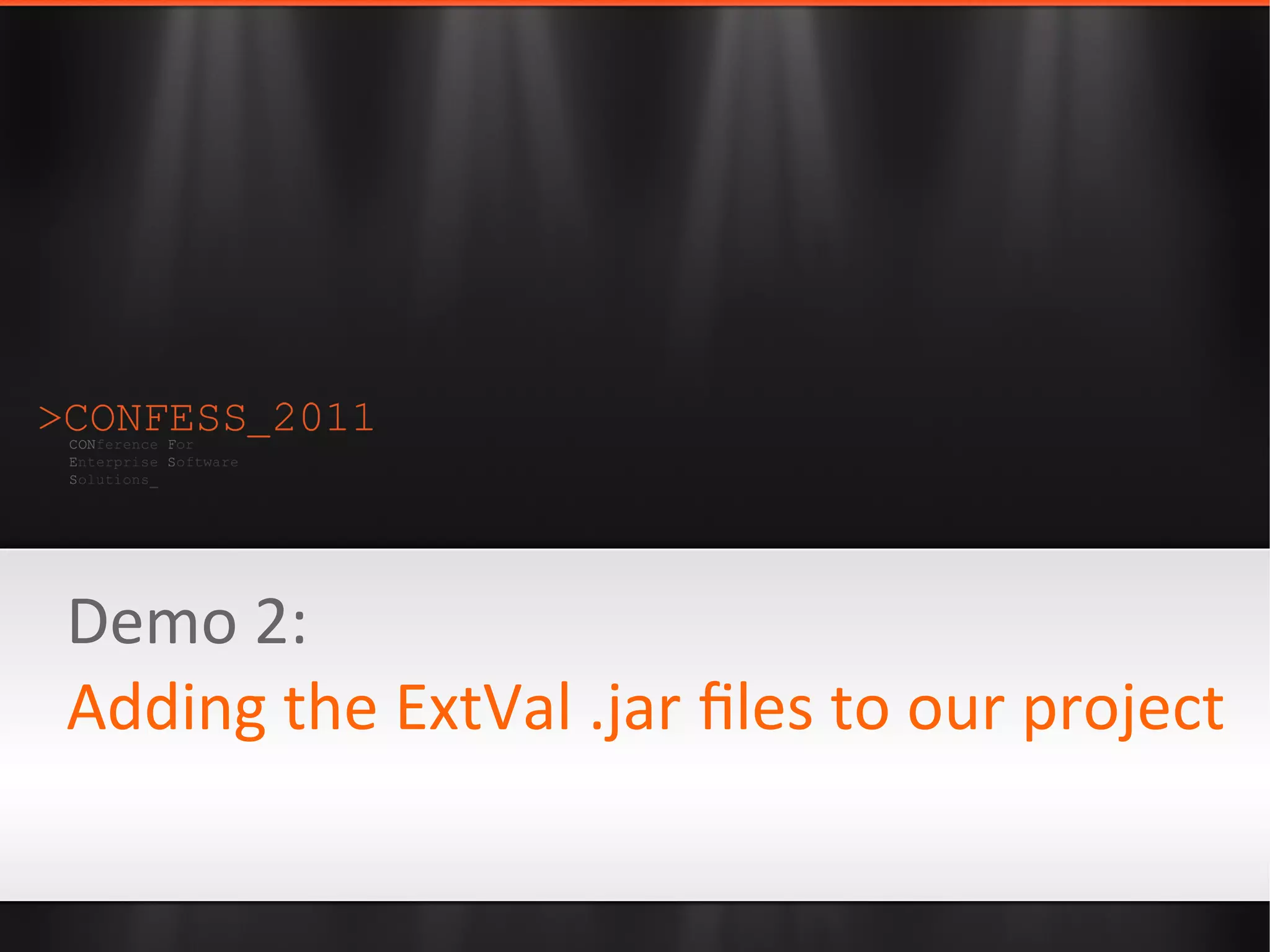 Demo 2:
Adding the ExtVal .jar ﬁles to our project
 