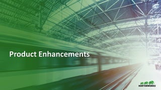 13 ©	Hortonworks	Inc.	2011–2018.	All	rights	reserved
Product	Enhancements
 