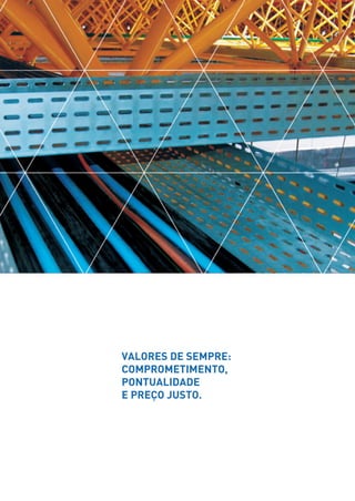 VALORES DE SEMPRE:
COMPROMETIMENTO,
PONTUALIDADE
E PREÇO JUSTO.
 