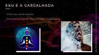 E
X
U
E
O
C
H
I
F
R
E
E X U E A G A R G A L H A D A
E X U E A G A R G A L H A D A
R i e m d a s n o s s a s m a z e l a s ;
D i s s i p a m e n e r g i a d o C h a k r a l a r í n g e o ( c o m u n i c a ç ã o ) ;
 