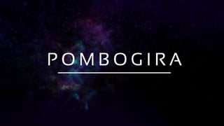 P O M B O G I R A
 